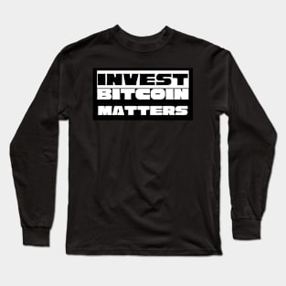 Invest Bitcoin Matters Long Sleeve T-Shirt